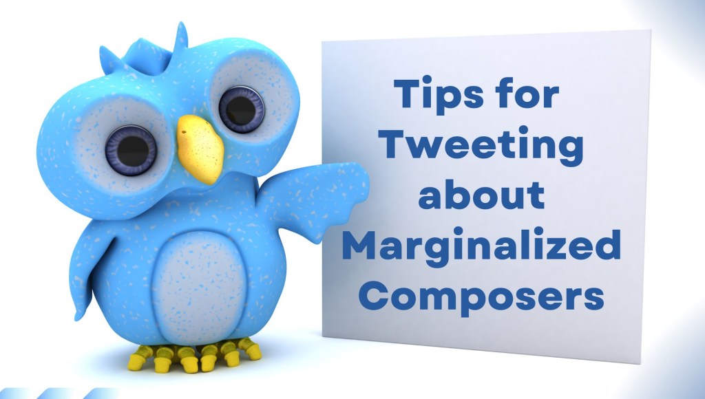 Tips for Tweeting About Marginalized&nbsp;Composers